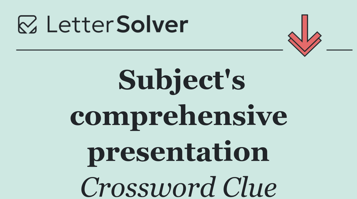 Subject's comprehensive presentation