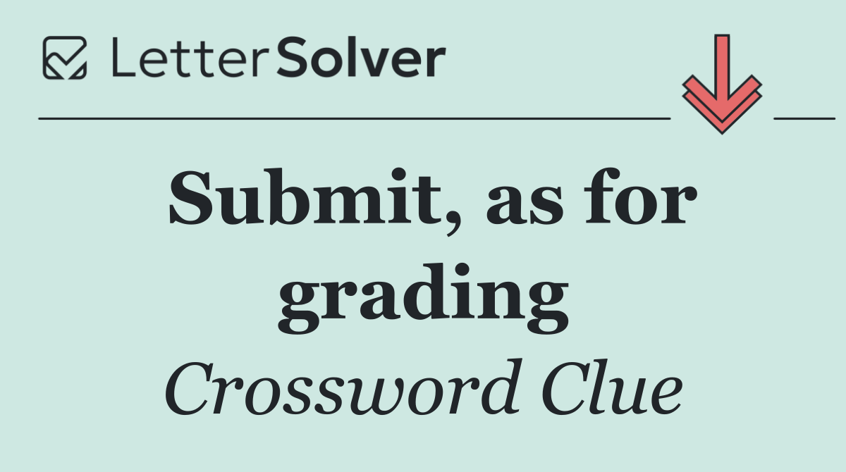 Submit, as for grading