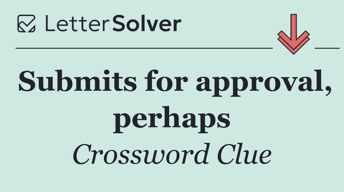 Submits for approval, perhaps