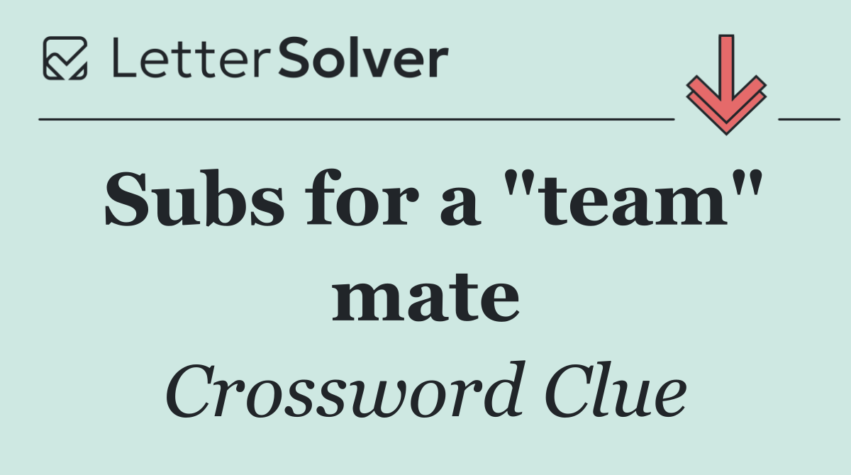 Subs for a "team" mate