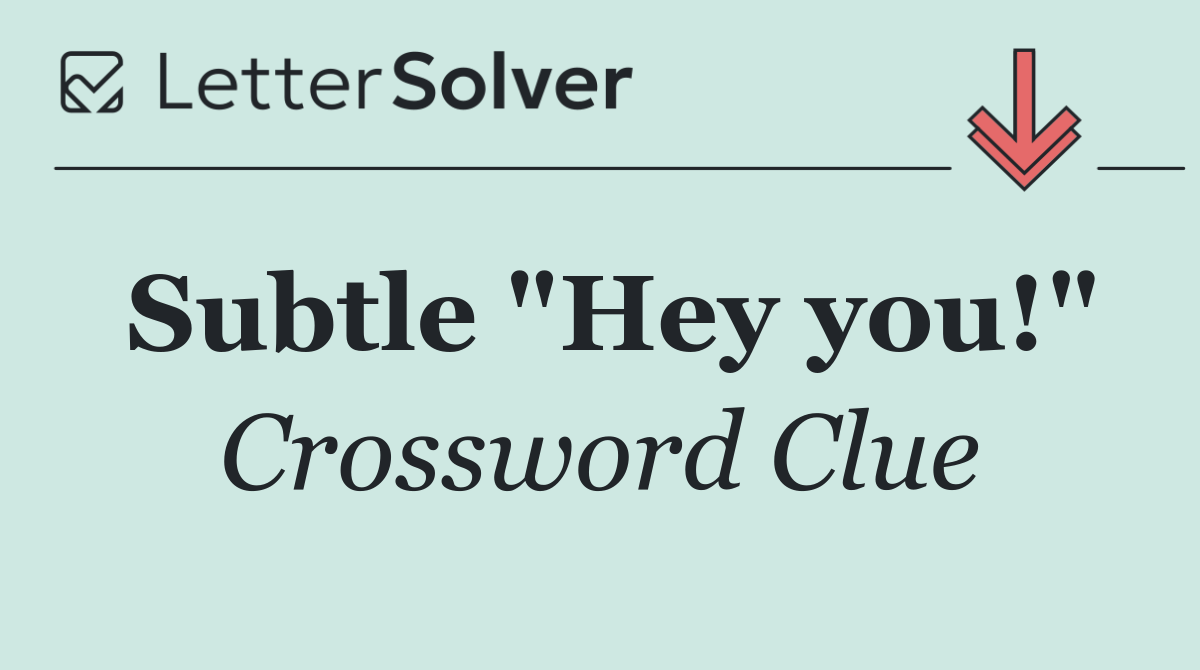 Subtle "Hey you!"