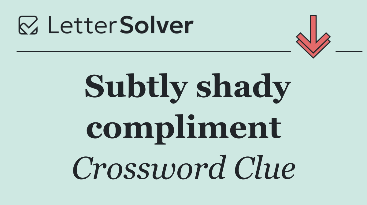 Subtly shady compliment