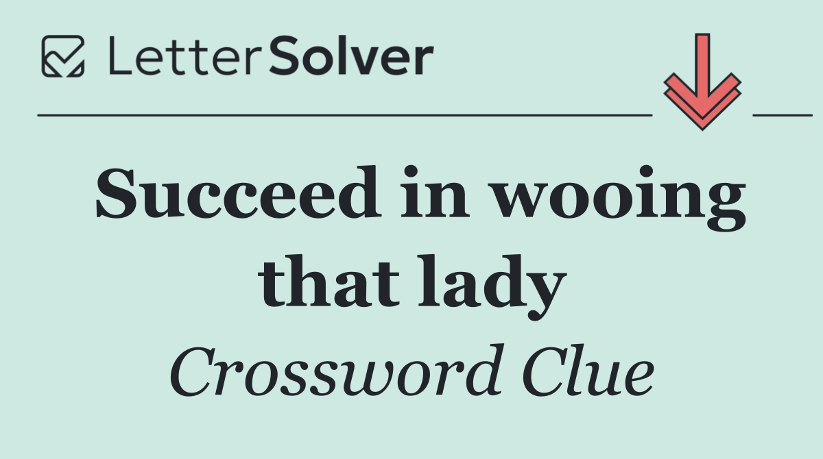 Succeed in wooing that lady