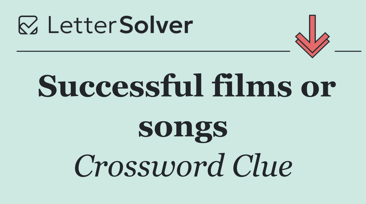 Successful films or songs