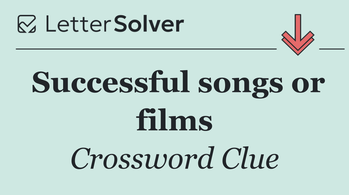 Successful songs or films