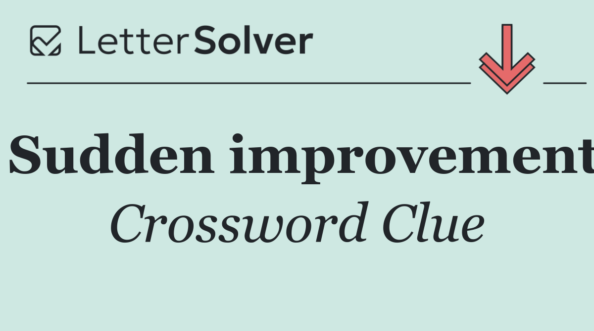 Sudden improvement