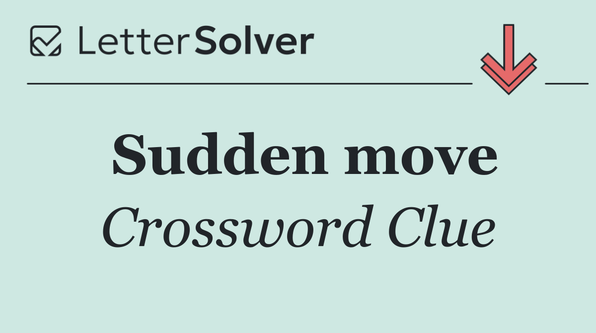 Sudden move