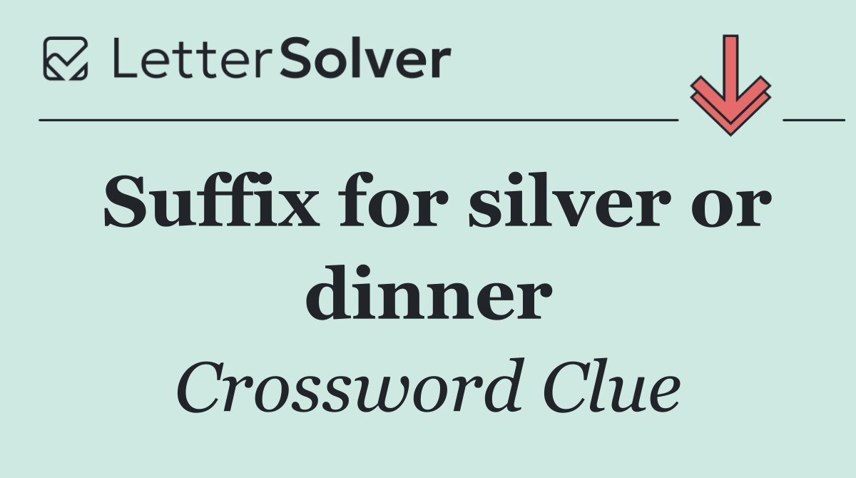 Suffix for silver or dinner