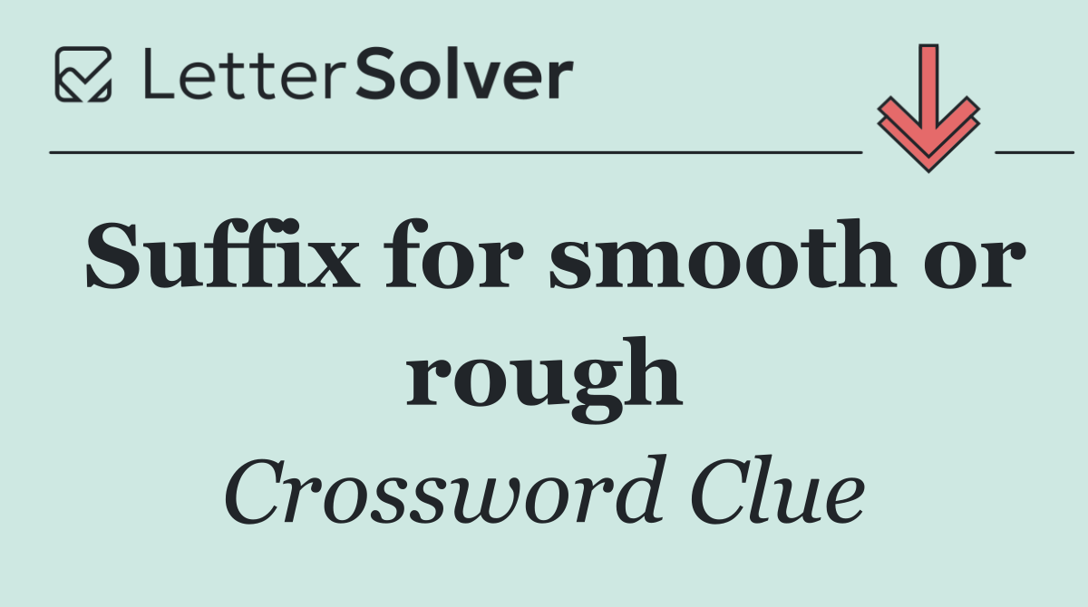 Suffix for smooth or rough