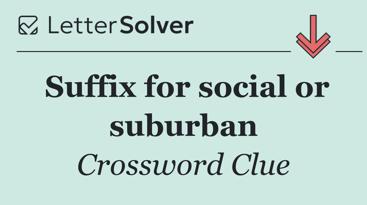 Suffix for social or suburban