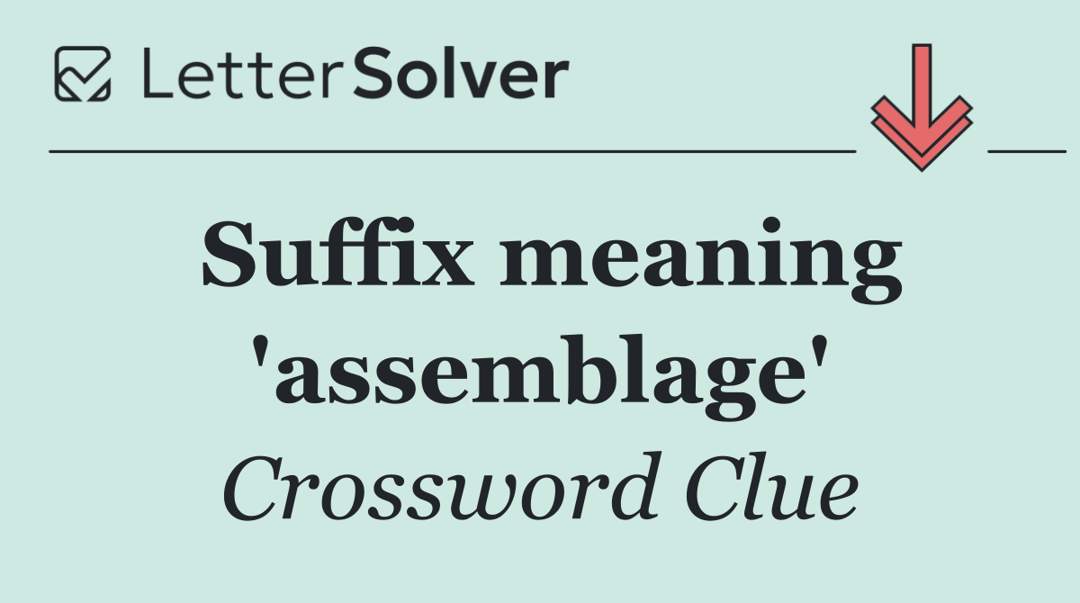 Suffix meaning 'assemblage'