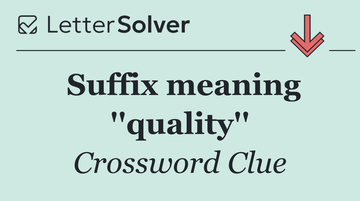 Suffix meaning ''quality''