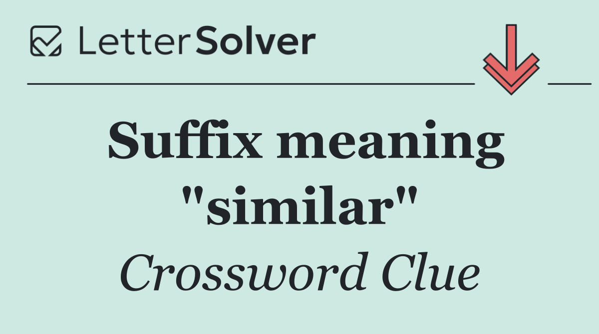 Suffix meaning "similar"