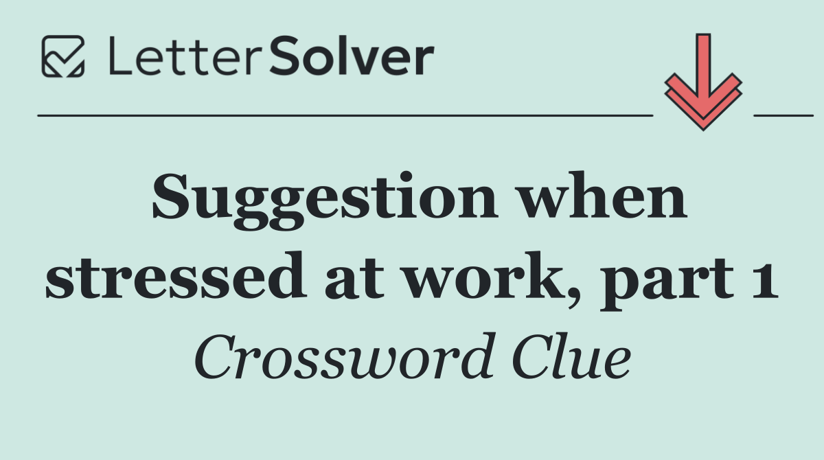 Suggestion when stressed at work, part 1