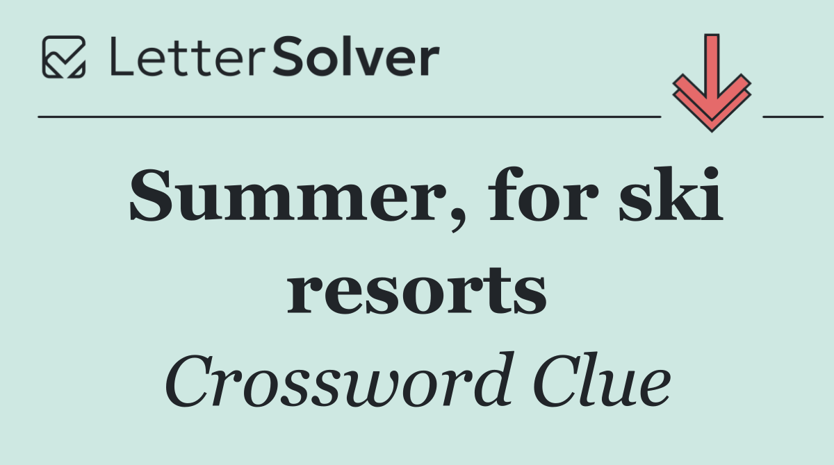 Summer, for ski resorts