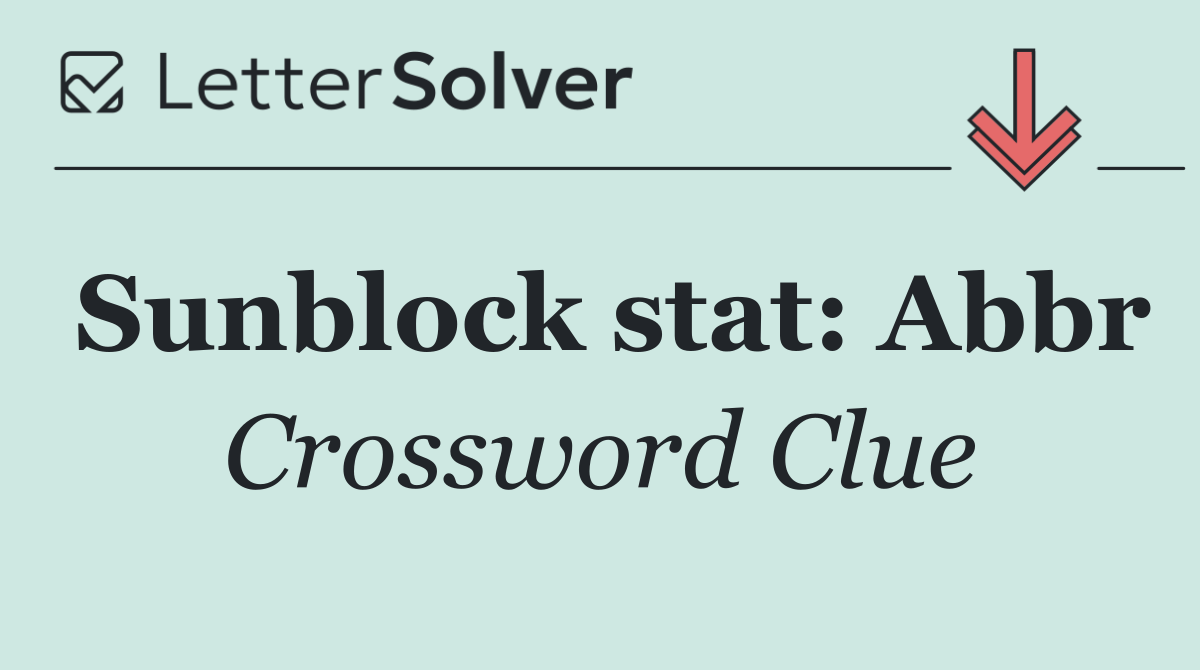 Sunblock stat: Abbr