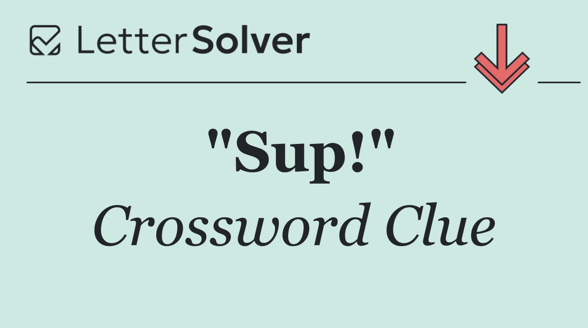 "Sup!"