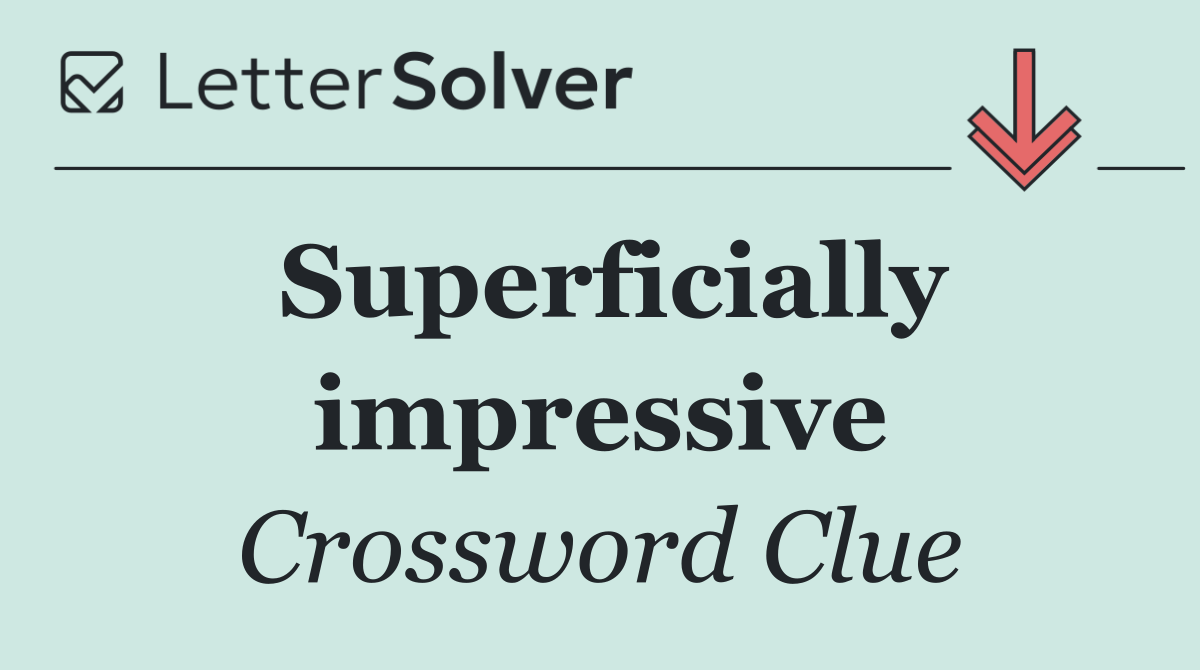 Superficially impressive