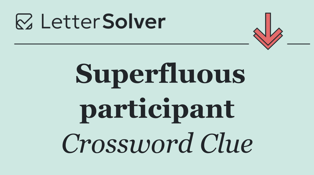 Superfluous participant