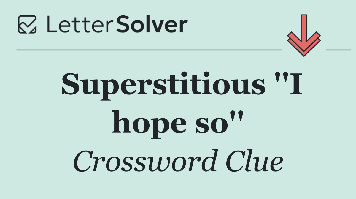 Superstitious ''I hope so''