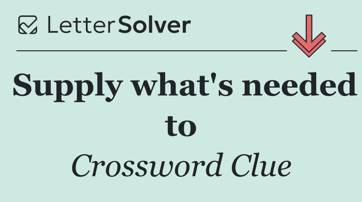 Supply what's needed to