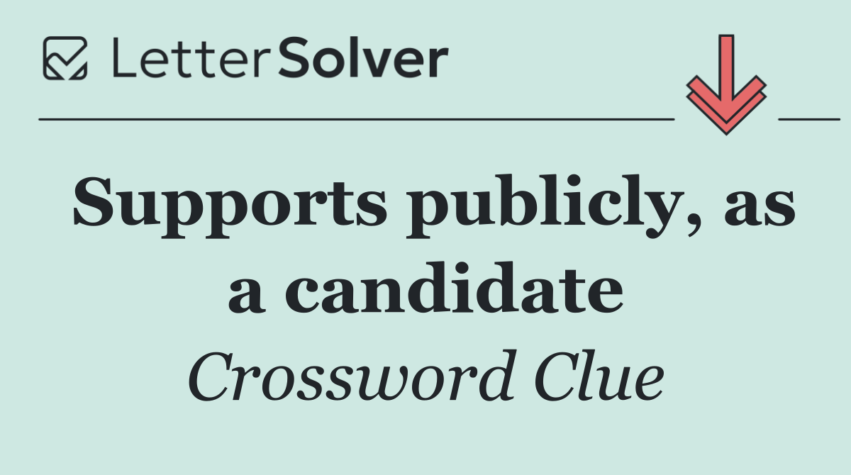 Supports publicly, as a candidate