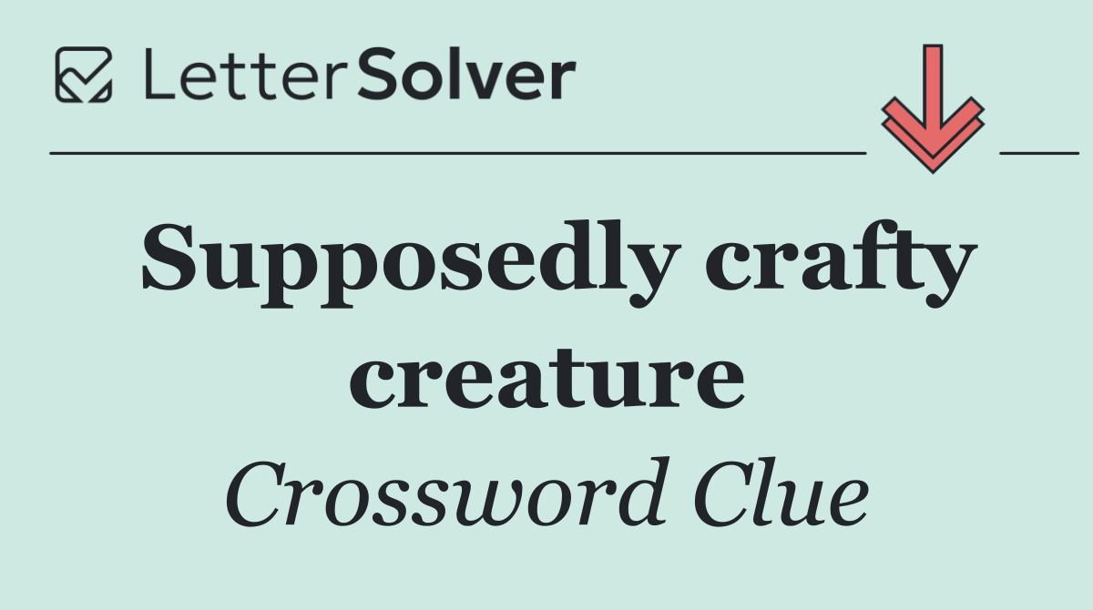 Supposedly crafty creature