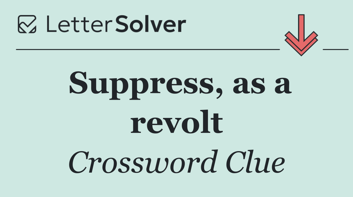 Suppress, as a revolt