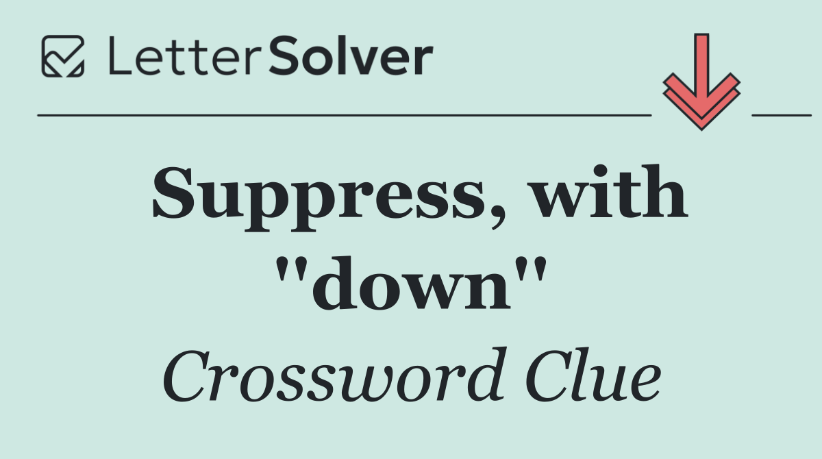 Suppress, with ''down''