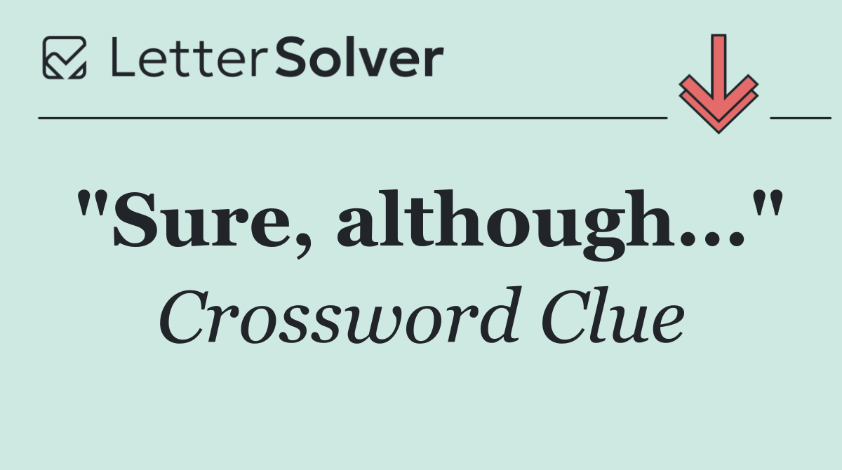 "Sure, although..."
