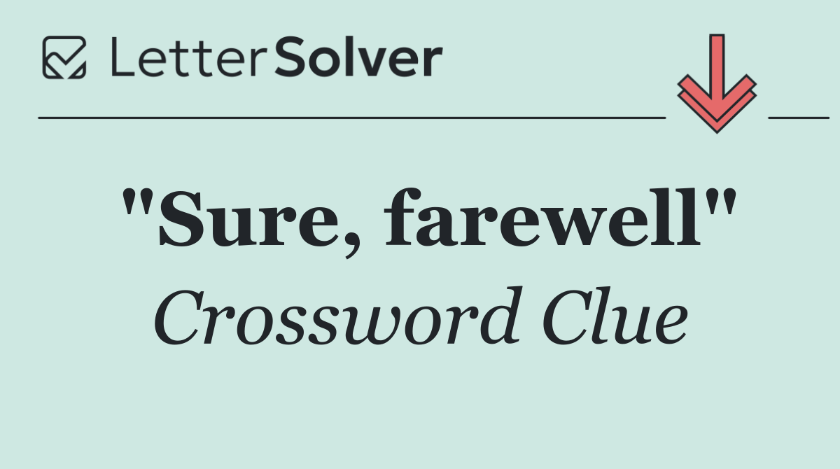 "Sure, farewell"