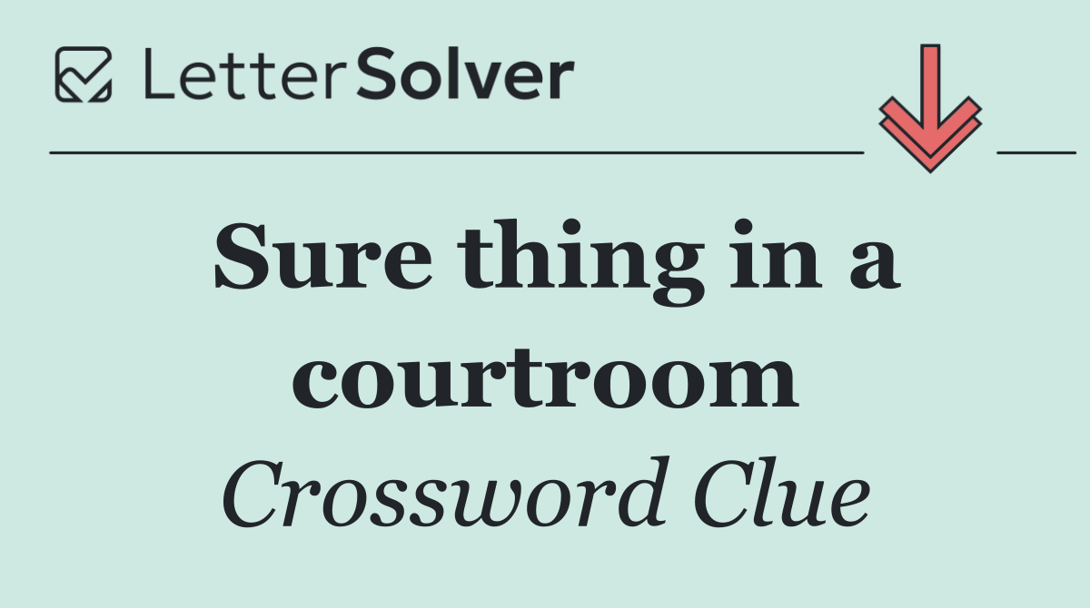 Sure thing in a courtroom