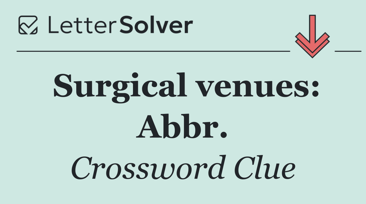 Surgical venues: Abbr.