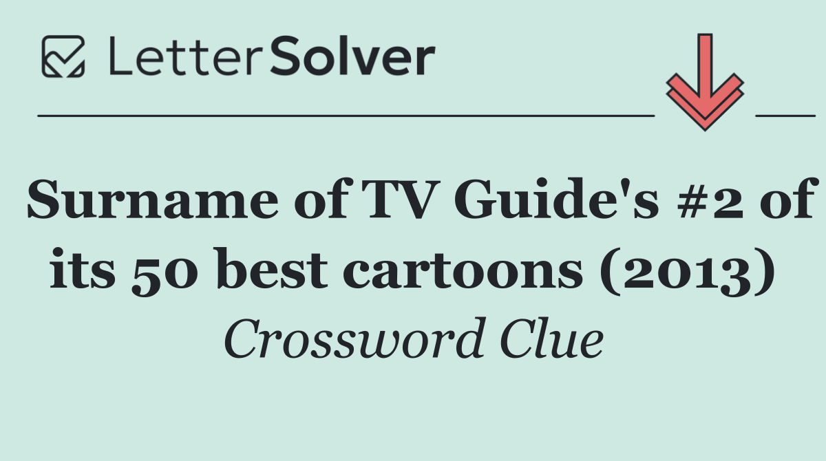 Surname of TV Guide's #2 of its 50 best cartoons (2013)