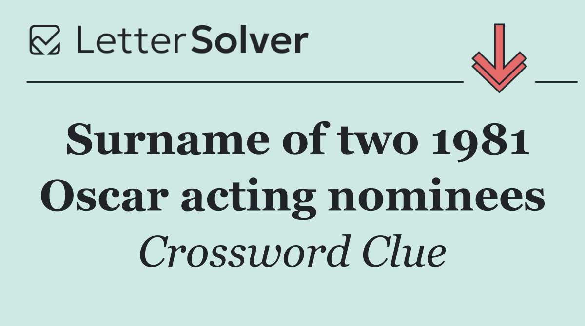 Surname of two 1981 Oscar acting nominees