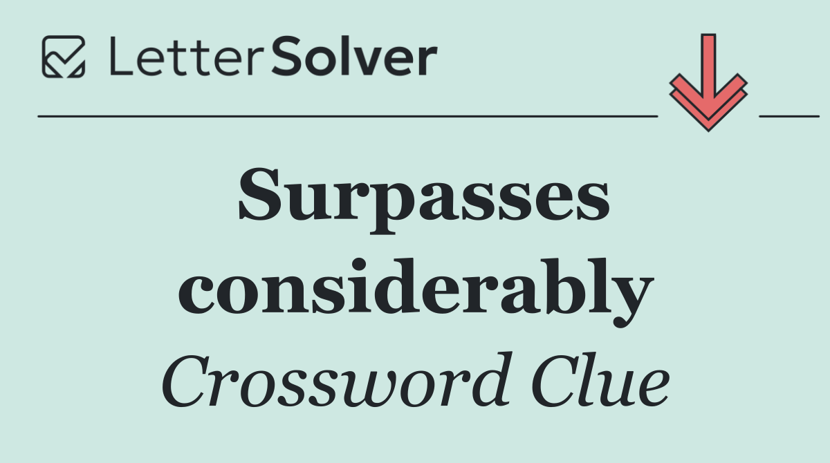 Surpasses considerably