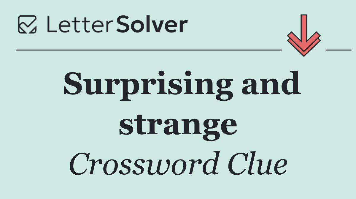Surprising and strange