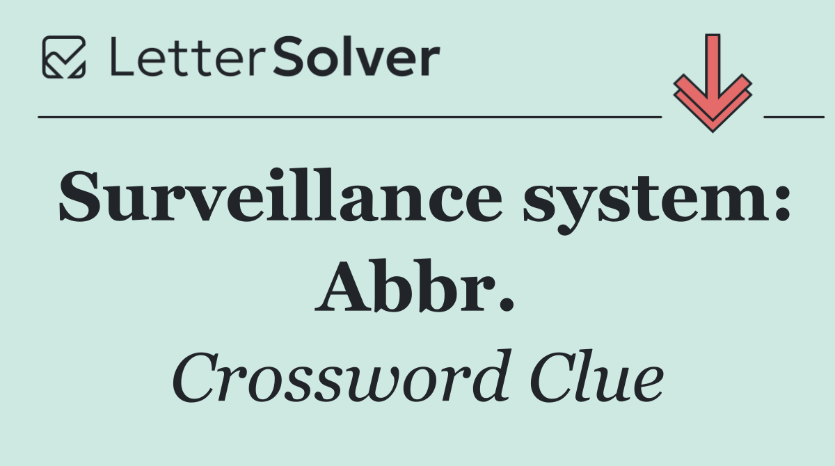 Surveillance system: Abbr.