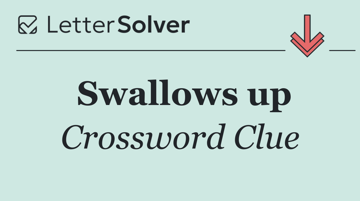 Swallows up
