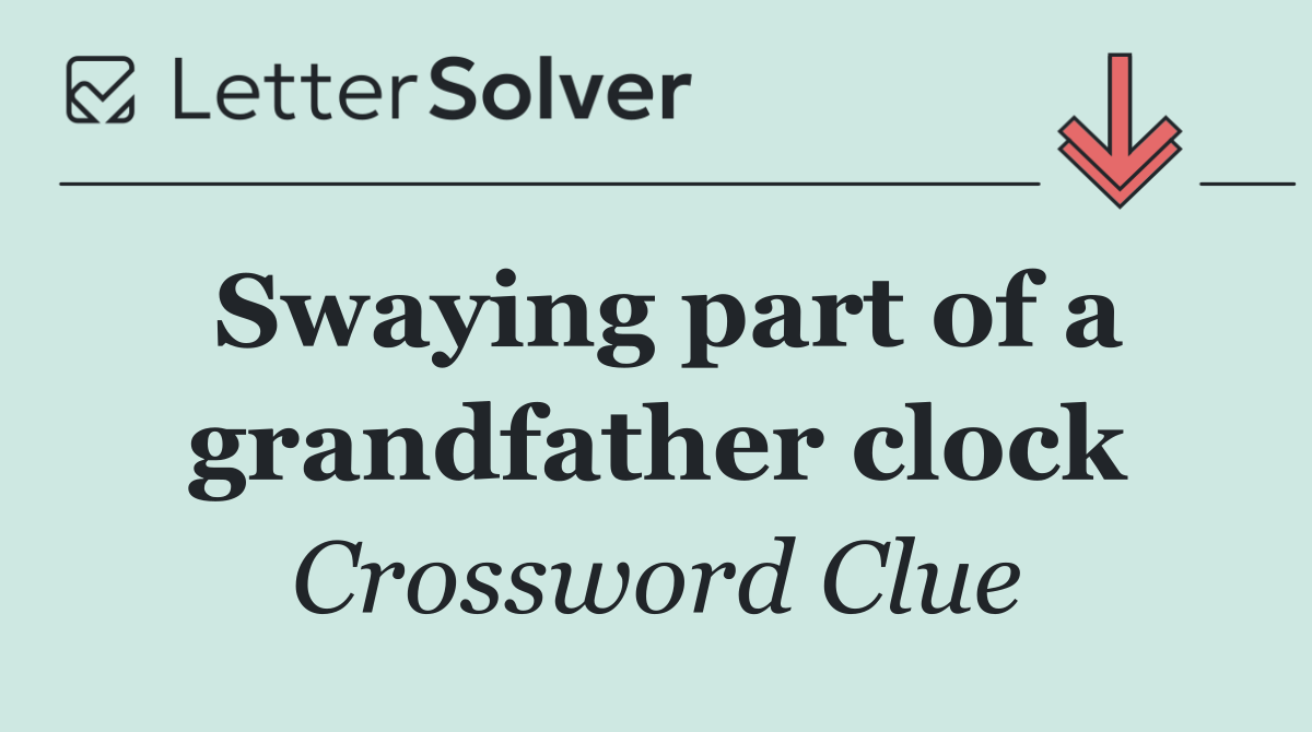 Swaying part of a grandfather clock