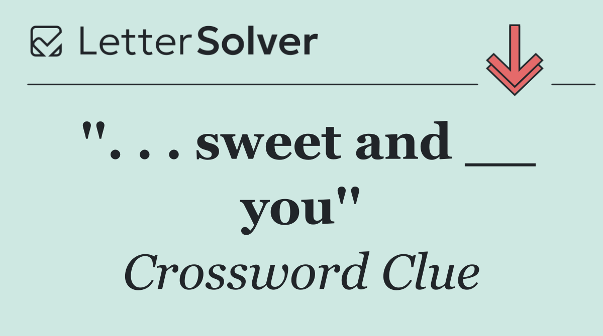 ''. . . sweet and __ you''