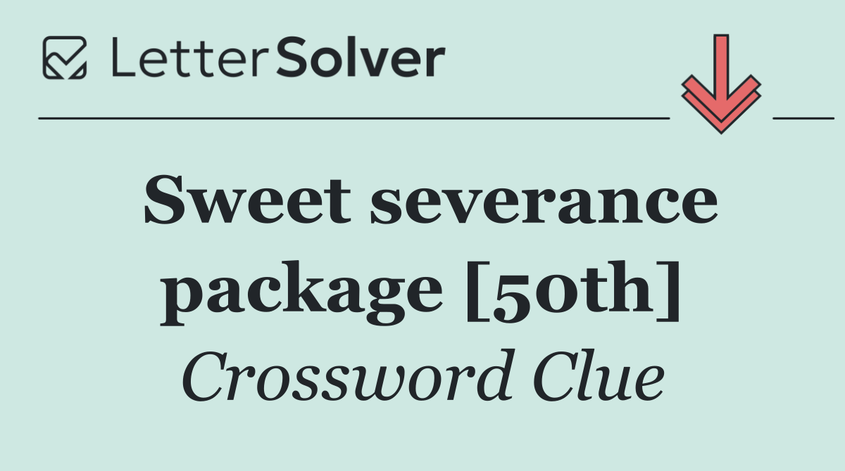 Sweet severance package [50th]