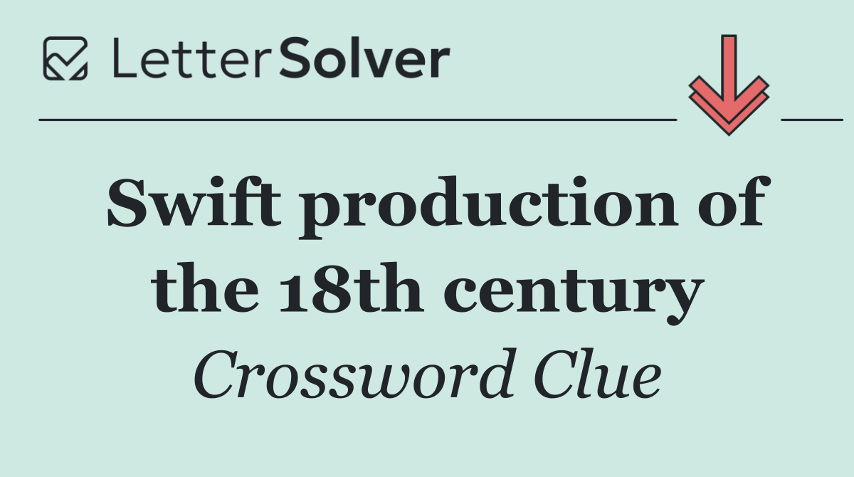 Swift production of the 18th century