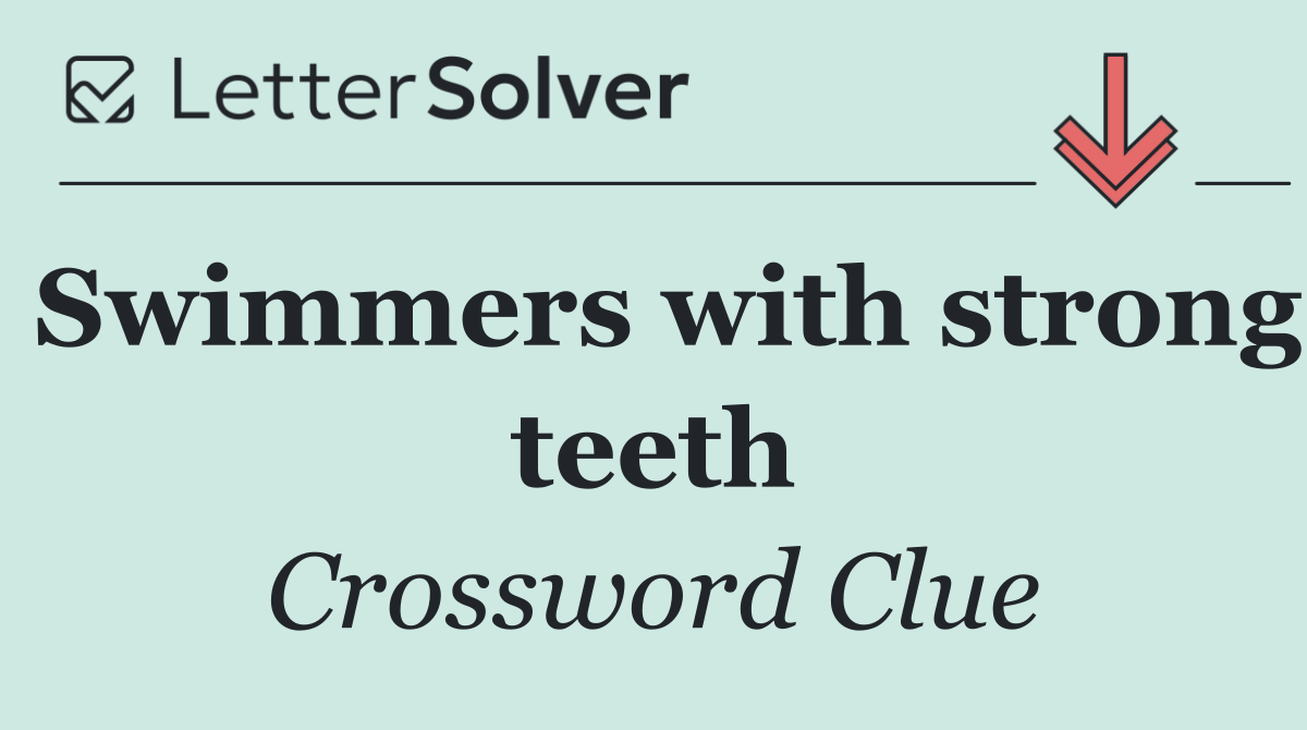 Swimmers with strong teeth