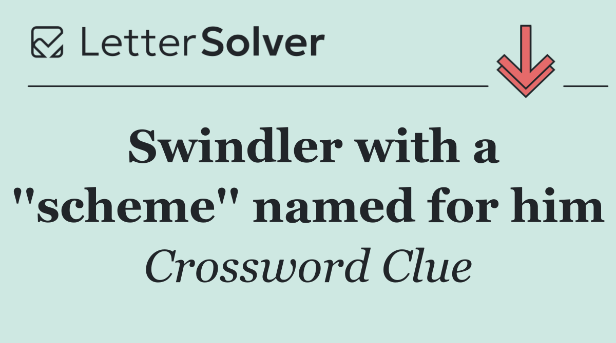 Swindler with a ''scheme'' named for him