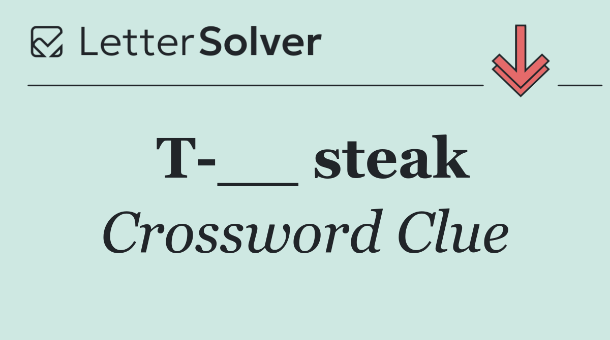 T __ steak