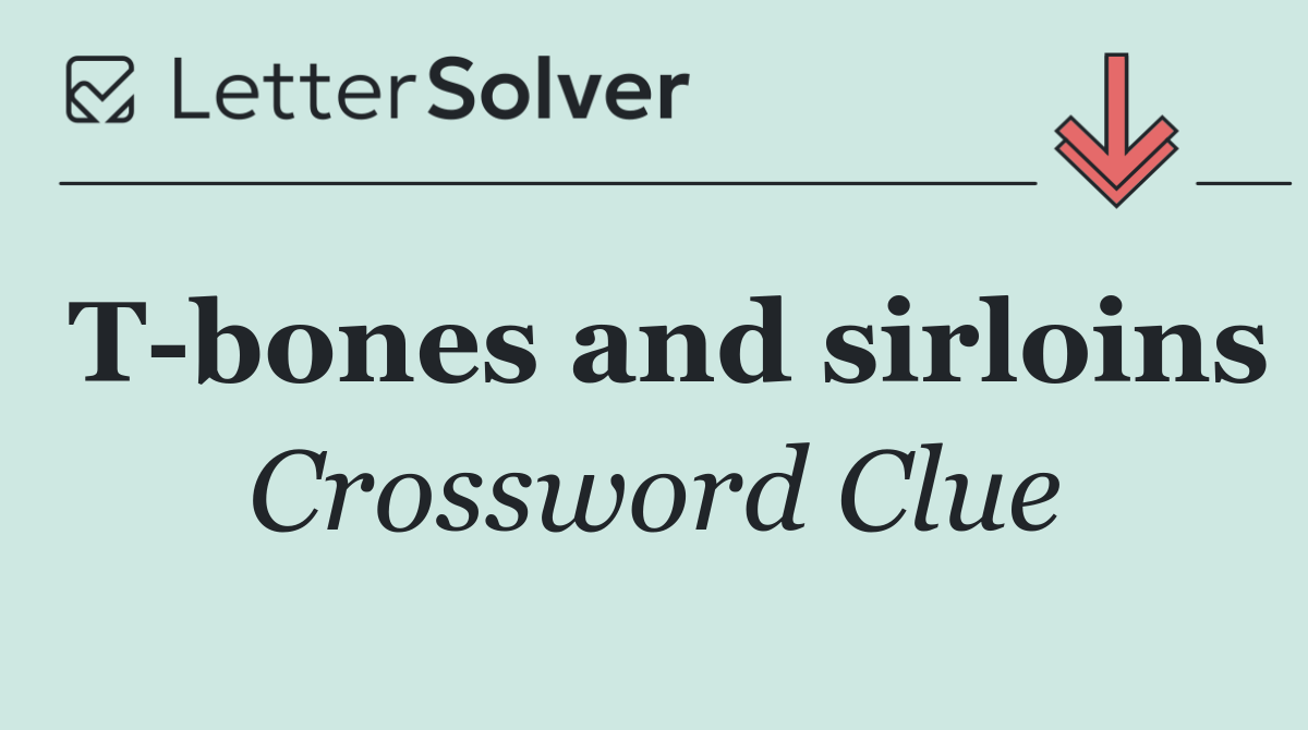 T bones and sirloins