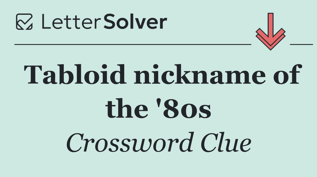 Tabloid nickname of the '80s