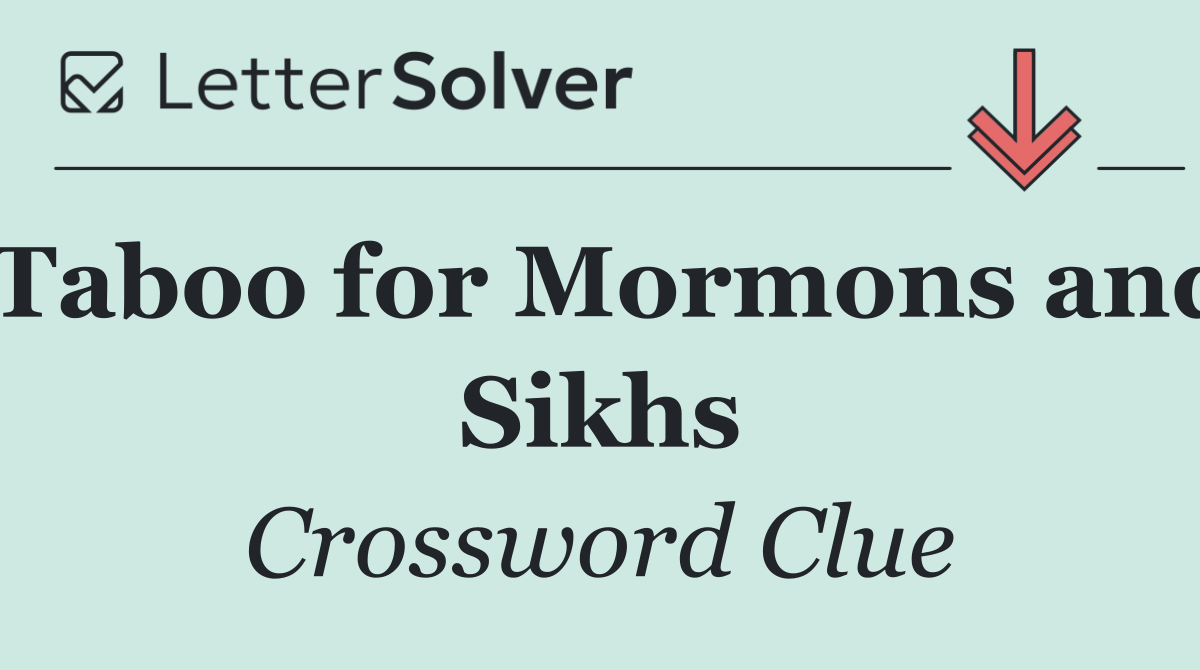 Taboo for Mormons and Sikhs