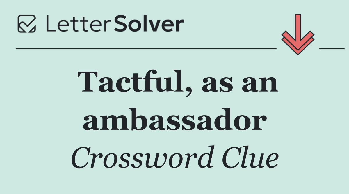Tactful, as an ambassador